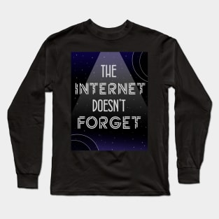 The internet doesn't forget Long Sleeve T-Shirt